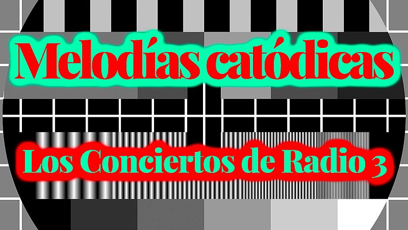 Melodías Catódicas - Los conciertos de Radio 3 - Escuchar ahora