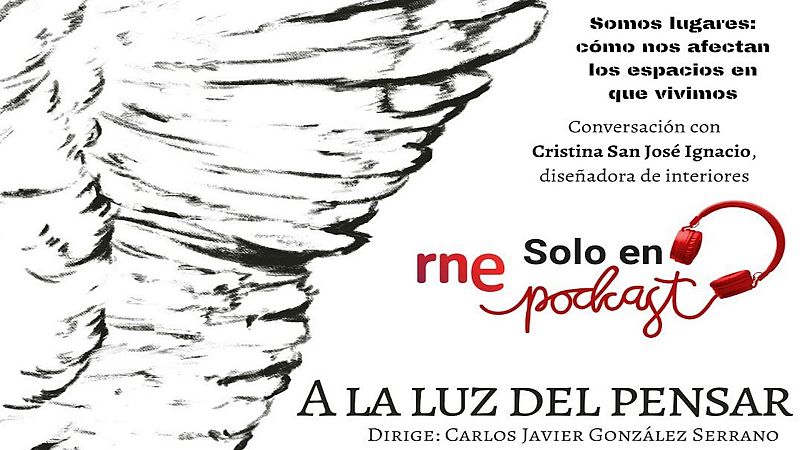 A la luz del pensar - Somos lugares: cómo nos afectan los espacios en que vivimos - Escuchar ahora