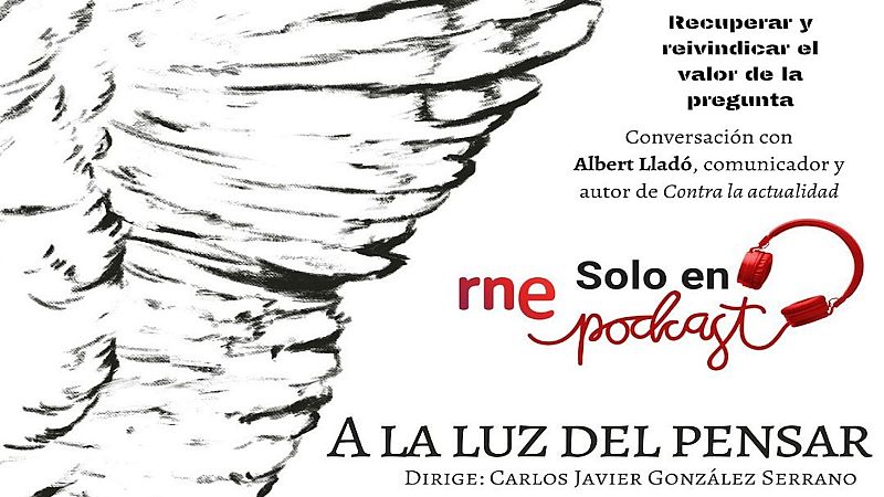 A la luz del pensar - Recuperar y reivindicar el valor de la pregunta - Escuchar ahora