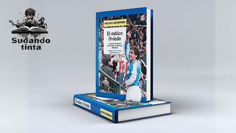 Sudando tinta - “El mítico Oviedo: La última etapa del Real Oviedo en Primera (1988-2001)” - Escuchar ahora