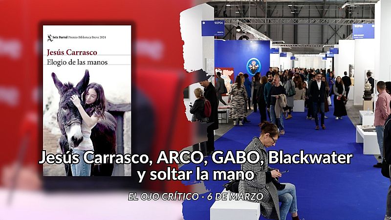 El ojo crítico - Jesús Carrasco, ARCO, Gabo, Blackwater y 'Déjeme' - Escuchar ahora
