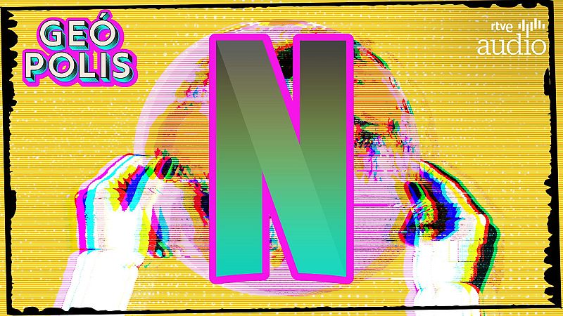 Geópolis - La geopolítica de Netflix, con El Orden Mundial - Escuchar ahora