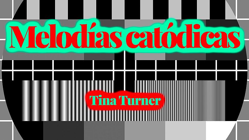 Melodías catódicas - Tina Turner - Escuchar ahora