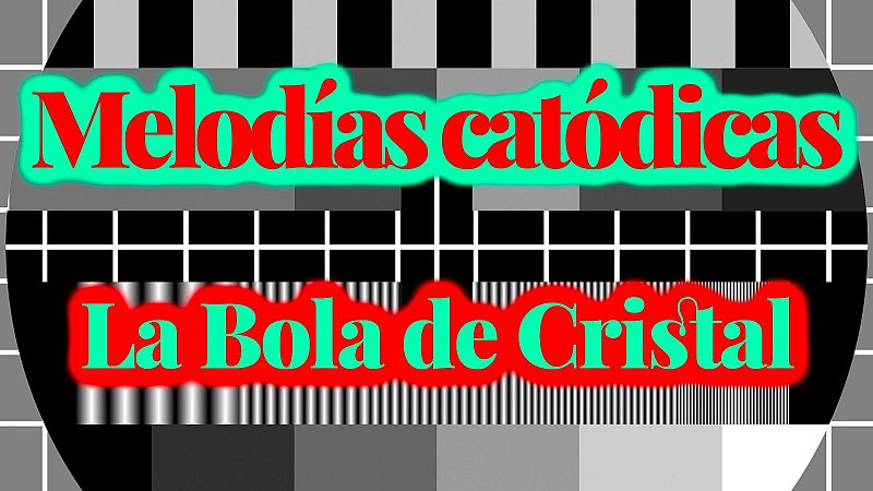 Melodías catódicas - La bola de cristal - Escuchar ahora