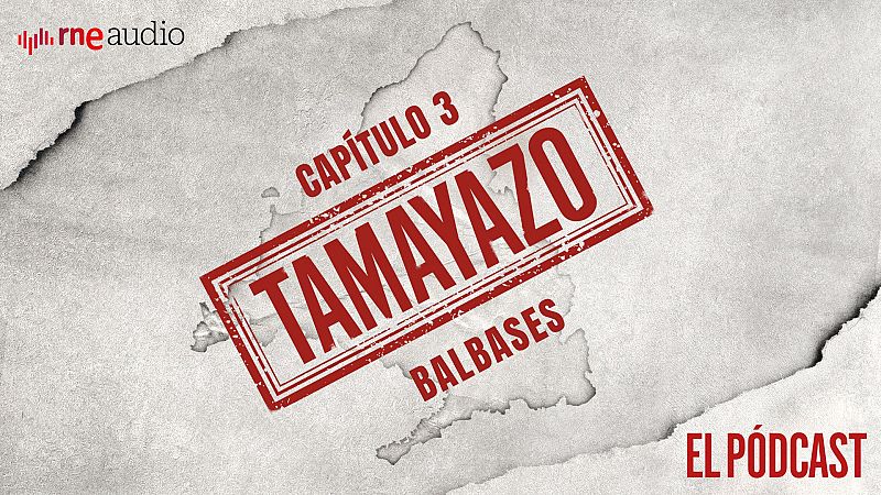 Tamayazo. El pódcast - Capítulo 3: Balbases