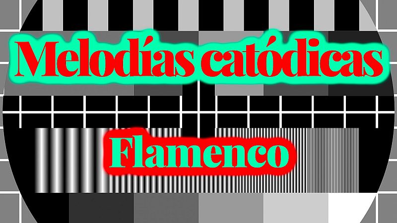 Melodías catódicas - Flamenco - Escuchar ahora