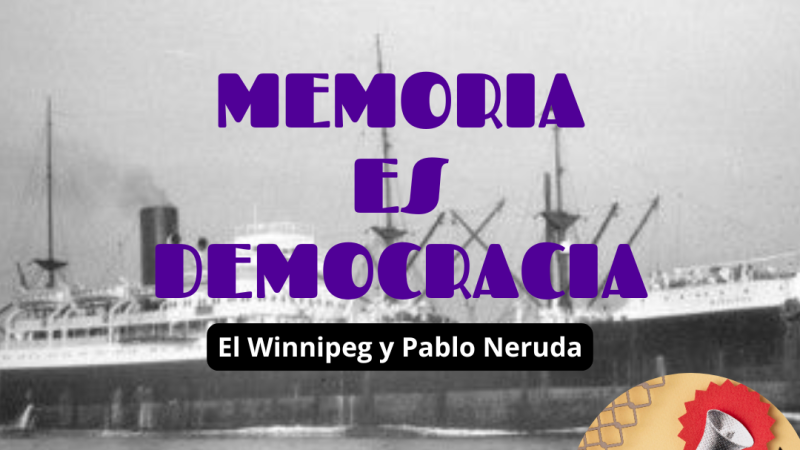 Memoria es Democracia - "El Winnipeg" y Pablo Neruda - 05/09/24 - Escuchar ahora