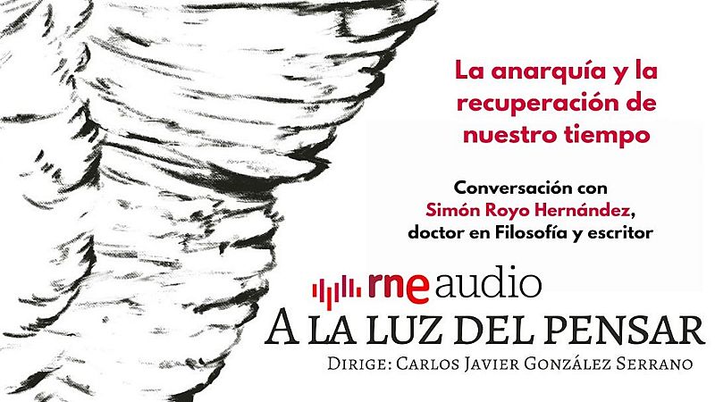 A la luz del pensar - La anarquía y la recuperación de nuestro tiempo - Escuchar ahora
