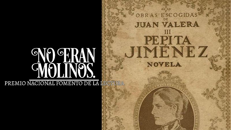 No eran molinos - Pepita Jiménez, de Juan Valera - Escuchar ahora