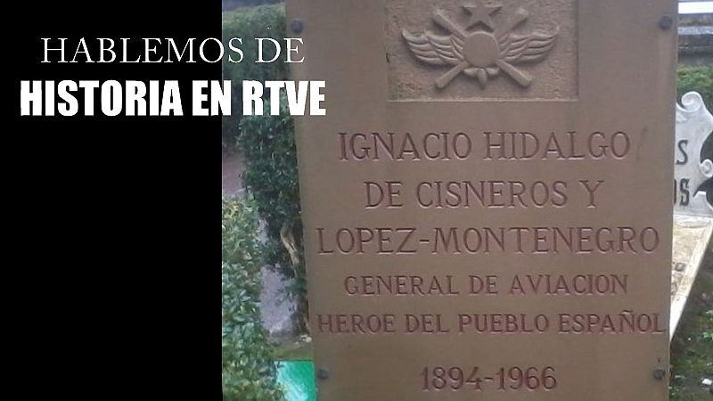 Hablemos de historia en RTVE - Ignacio Hidalgo de Cisneros, jefe de la aviación republicana - Escuchar ahora