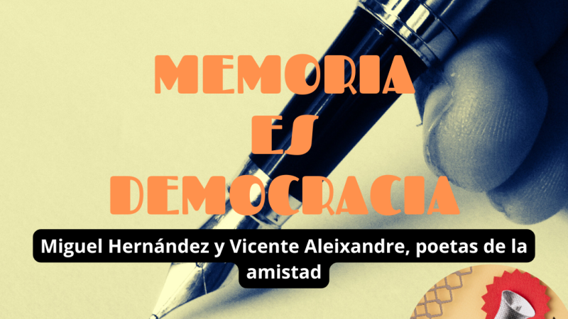 Memoria es democracia - Miguel Hernández y Vicente Aleixandre, poetas de la amistad - 02/01/25