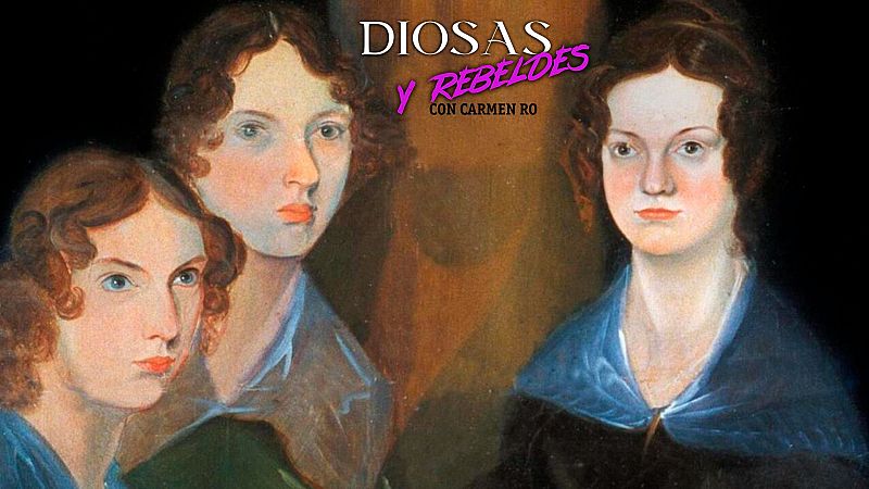 Diosas y rebeldes - Las Brontë: Hijas del viento, fuego y tierra - Escuchar ahora