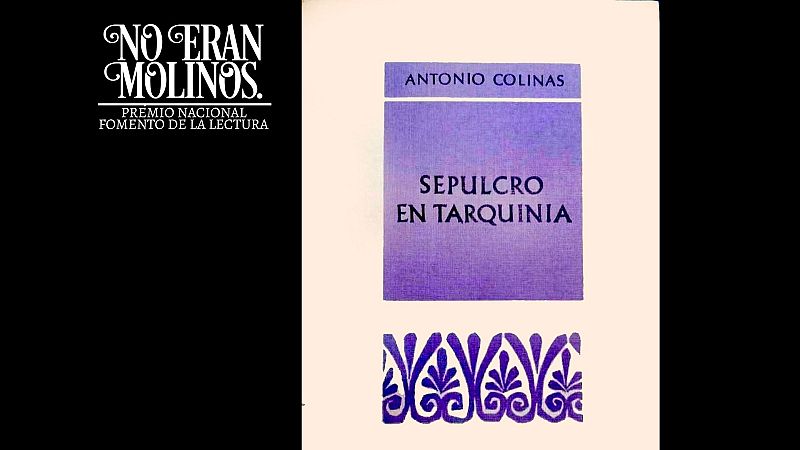 No eran molinos - Sepulcro en Tarquinia, de Antonio Colinas - Escuchar ahora