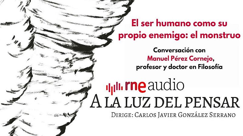 A la luz del pensar - El ser humano como su propio enemigo: el monstruo - Escuchar ahora