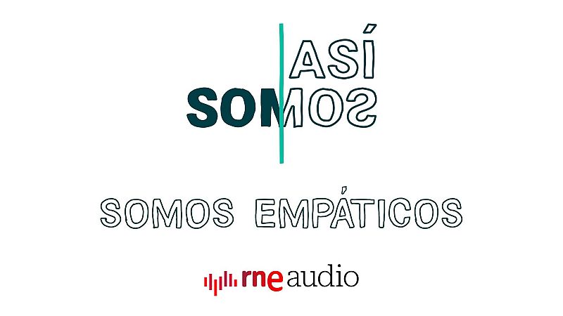 Así somos - Somos empáticos - Escuchar ahora