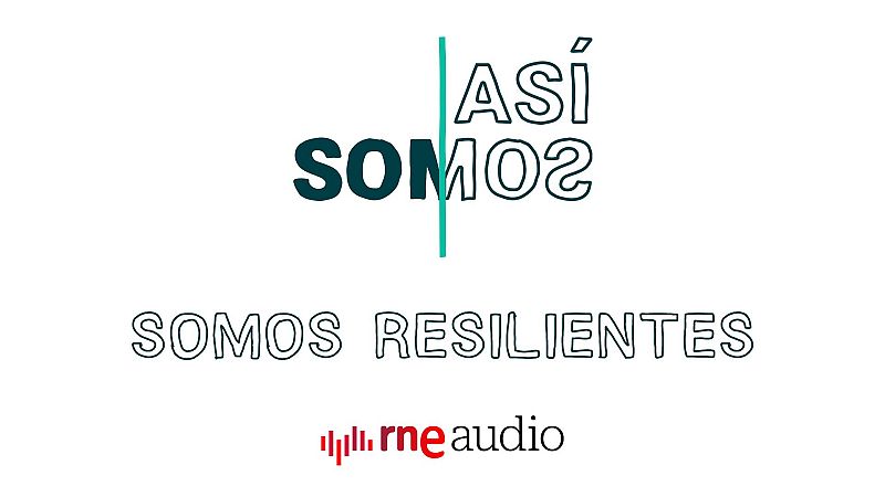 Así somos 1X03. Somos resilientes - Escuchar ahora