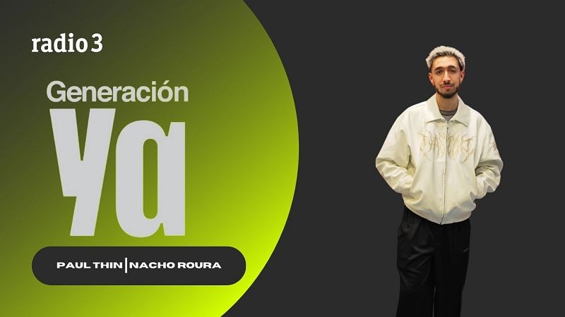Generación Ya - Nacho Roura | Paul Thin - 10/03/25 - escuchar ahora
