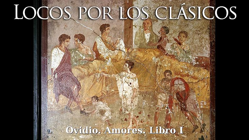 Locos por los clásicos - Ovidio. Amores. Libro I - Escuchar ahora