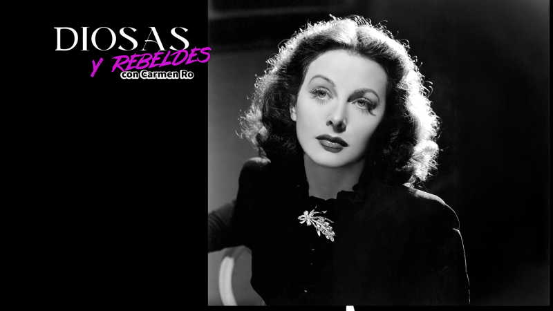 Diosas y rebeldes - Hedy Lamarr: la estrella de Hollywood que inventó el GPS - Escuchar ahora
