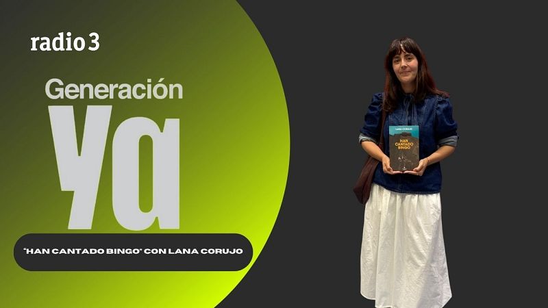 Generación Ya - "Han Cantado Bingo" Con Lana Corujo - 11/06/25 - Generación Ya | Escuchar