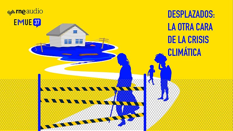 Desplazados: la otra cara de la crisis climática - Esto merece una explicación | Escuchar