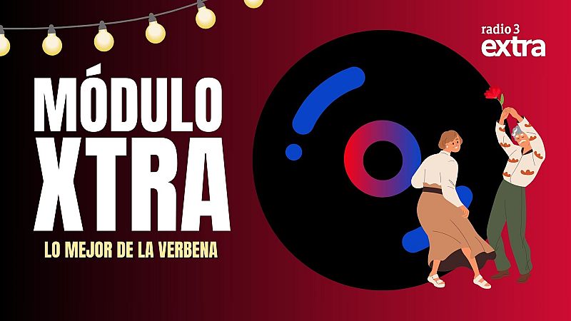 Módulo Xtra - Lo mejor de la verbena - 21/07/2025 - Escuchar ahora