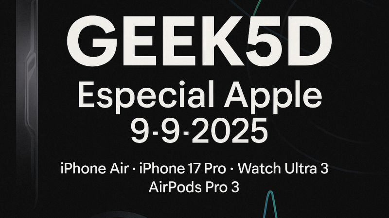 Geek5D - KEYNOTE APPLE SEPT 2025 - 14/09/25 - Escuchar ahora