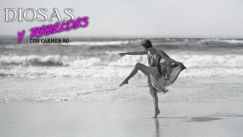 Isadora Duncan: la mujer que bailó contra el mundo - Diosas y rebeldes | Escuchar