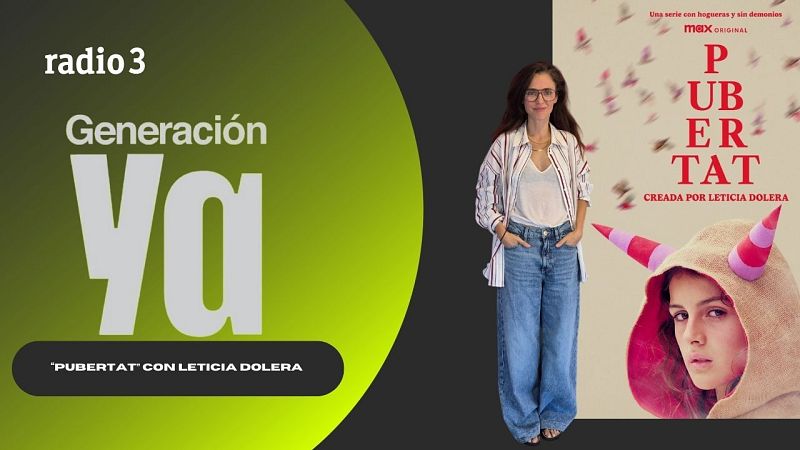 Generación Ya - "Pubertat" con Leticia Dolera | La conexión entre Lola Young y Sabrina Carpenter - 18/09/25 - Generación Ya | Escuchar