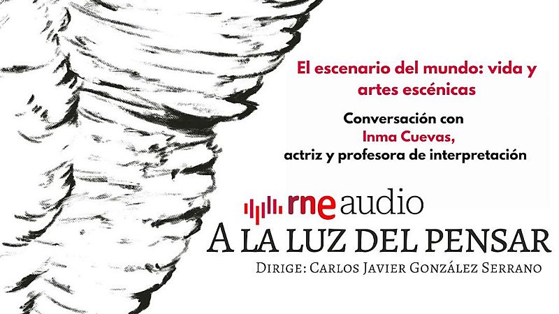 El escenario del mundo: vida y artes escénicas - A la luz del pensar | Escuchar