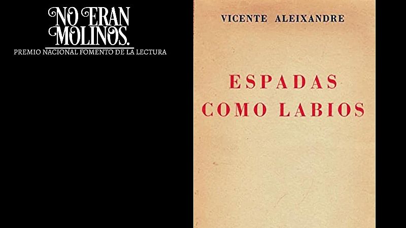 No eran molinos - Espadas como labios, de Vicente Aleixandre - No eran molinos. Clsicos de la literatura espaola | Escuchar