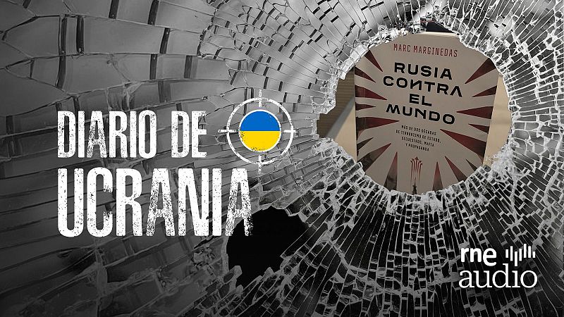 Diario de Ucrania - Marc Marginedas: "La Rusia de Putin es mafia, dinero y poder" - Escuchar ahora
