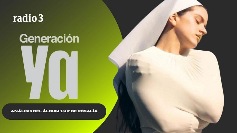 Generación Ya - Análisis de Lux, el nuevo disco de Rosalía - 07/11/25