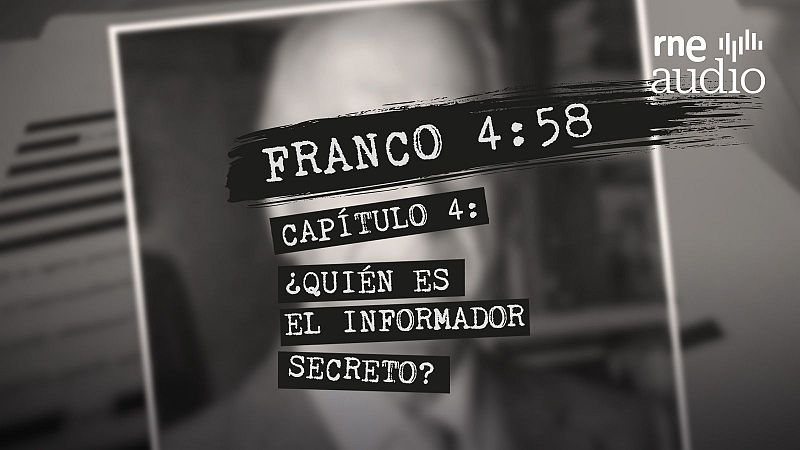 Franco 4:58 - Episodio 4. ¿Quién es el informador secreto? - Escuchar ahora