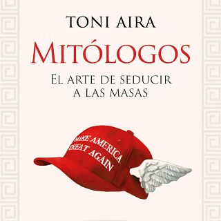 Toni Aira. Mitólogos. L'art de seduir a les masses