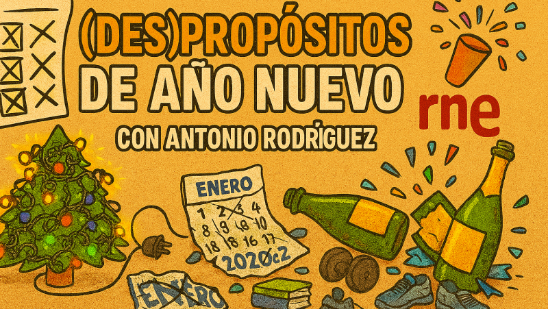 (Des)-propósitos de Año Nuevo, con Antonio Rodríguez - Especiales RNE | Escuchar