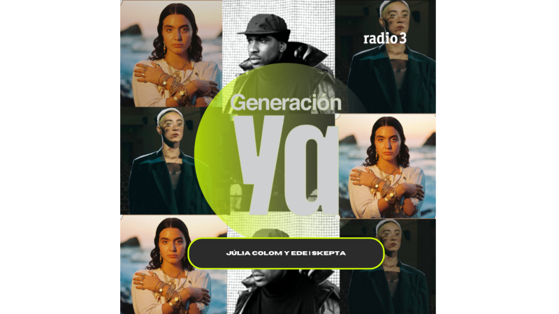 Generación Ya - Júlia Colom y Ede | Skepta - 05/01/26 - Generación Ya | Escuchar