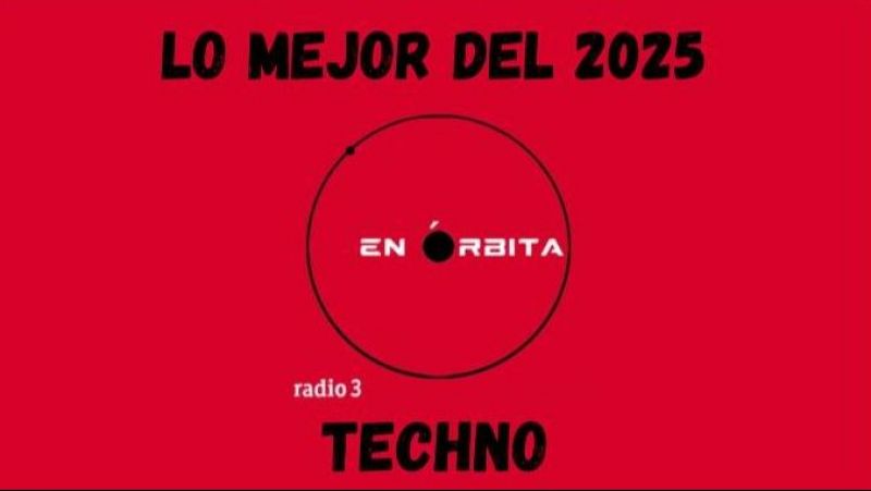 En órbita - Lo mejor del Techno 2025 (Parte 1) - 10/01/26 - En órbita | Escuchar