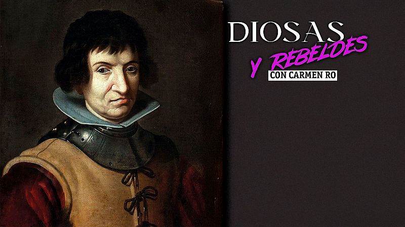 Diosas y rebeldes - Catalina de Erauso, la monja alf�rez - Diosas y rebeldes | Escuchar