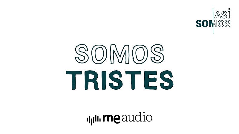 Así Somos: Somos tristes - Capítulo 1 | Escuchar podcast - Así somos | Escuchar