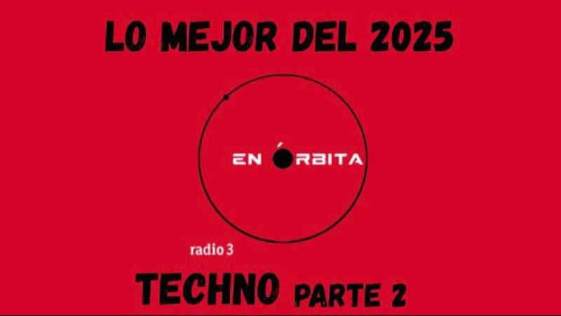 En órbita - Lo mejor del Techno 2025 (parte 2) - 17/01/26 - En órbita | Escuchar