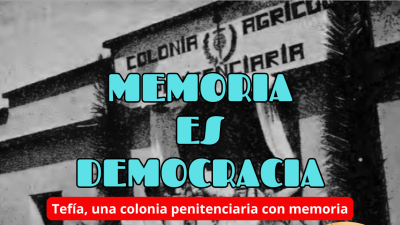 Memoria es Democracia - Tefía, una colonia penitenciaria con memoria - 29/01/26 - Escuchar ahora