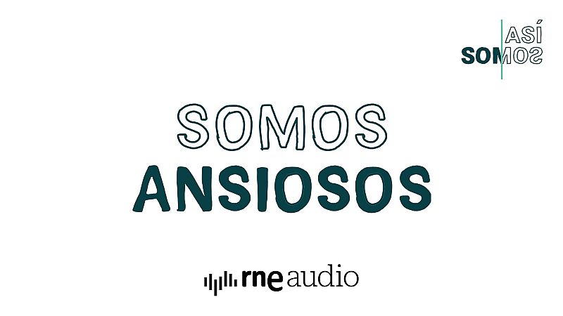 As� somos: Somos ansiosos - Cap�tulo 3 | Escuchar podcast - As� somos | Escuchar