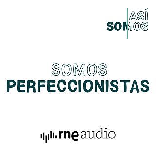 2x04. Somos perfeccionistas