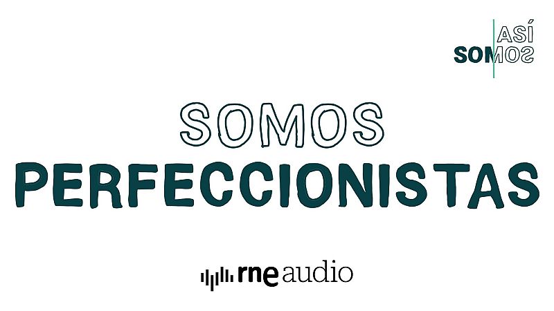 As� Somos: Somos perfeccionistas - Cap�tulo 4 | Escuchar podcast - As� somos | Escuchar