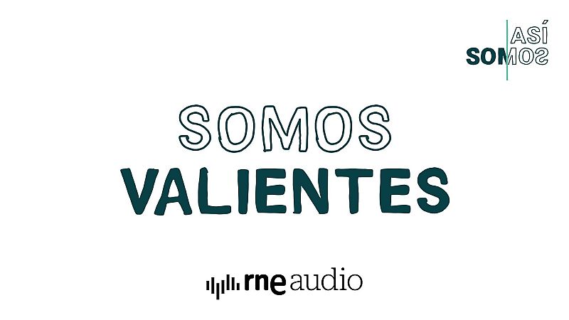 As� Somos: Somos valientes - Cap�tulo 5 | Escuchar podcast - As� somos | Escuchar