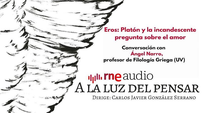 Eros: Plat�n y la incandescente pregunta sobre el amor - A la luz del pensar | Escuchar