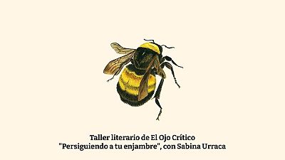 El ojo cr�tico - Taller literario 'Persiguiendo a tu enjambre' con Sabina Urraca - Escuchar ahora