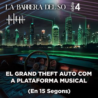 La Barrera Del So - El Grand Theft Auto com a plataforma musical (En 15 Segons)