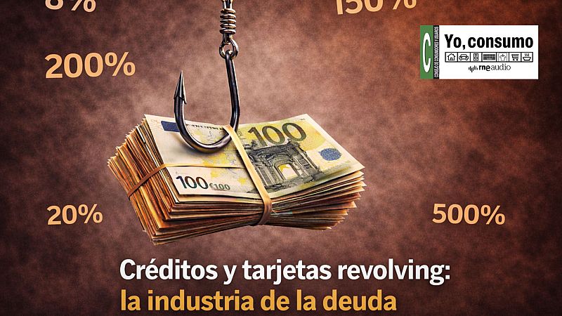 Créditos y tarjetas revolving: la industria de la deuda - Yo, consumo | Escuchar